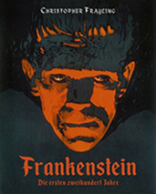 Frankenstein. Die ersten zweihundert Jahre